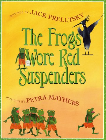 The Frogs Wore Red Suspenders by Jack Prelutsky