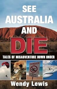 See Australia and Die-Tales Of Misadventure Down Under by Wendy Lewis