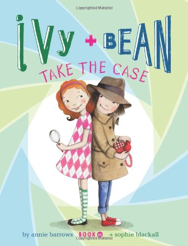Ivy and Bean Take the Case: Book 10 by Annie Barrows