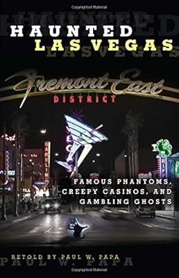 Haunted Las Vegas: Famous Phantoms, Creepy Casinos, And Gambling Ghosts