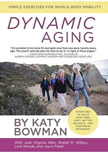 Dynamic Aging: Simple Exercises for Better Whole-body Mobility by Katy Bowman