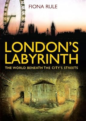 London&rsquo;s Labyrinth: The World Beneath the City&rsquo;s Streets