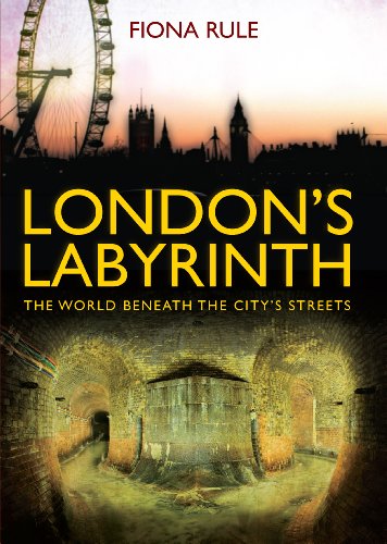 London&rsquo;s Labyrinth: The World Beneath the City&rsquo;s Streets by Fiona Rule