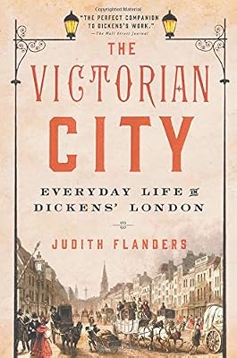 The Victorian City: Everyday Life in Dickens' London