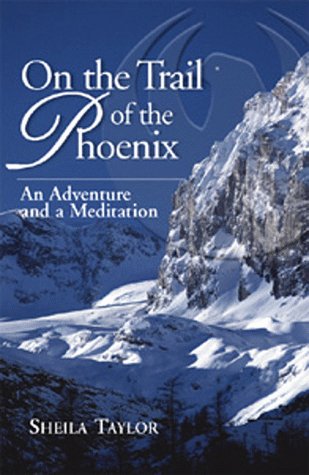 On the Trail of the Phoenix: An Adventure and a Meditation by Sheila Taylor