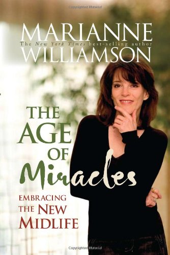 The Age of Miracles: Embracing the New Midlife by Marianne Williamson