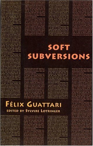 Soft Subversions by Felix Guattari