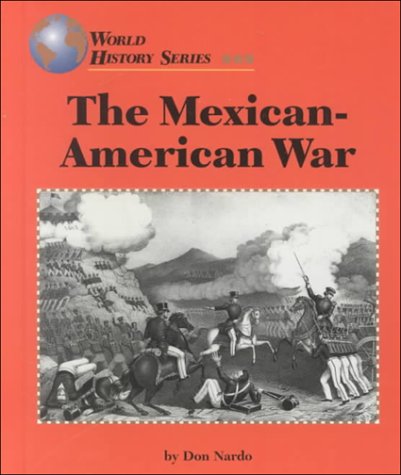 The Mexican-American War (World History Series) by Don Nardo