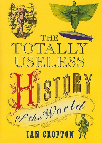 Totally Useless History of the World by Ian Crofton
