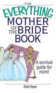 The Everything Mother Of The Bride Book: A Survival Guide for Mom! (Everything (Weddings))