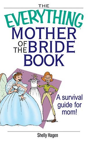 The Everything Mother Of The Bride Book: A Survival Guide for Mom! (Everything (Weddings)) by Katie Martin