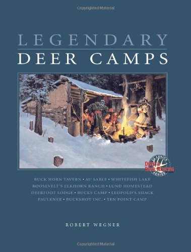 Legendary Deer Camps by Robert Wegner