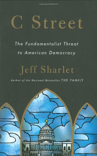 C Street: The Fundamentalist Threat to American Democracy by Jeff Sharlet