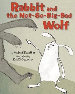 Rabbit and the Not-So-Big-Bad Wolf by Michael Escoffier