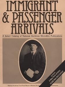 Immigrants and Passenger Arrivals a Select Catalog of National Archives Microfilm Publications