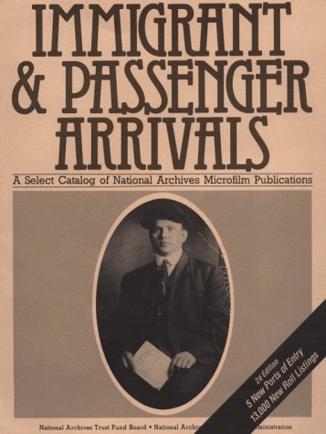 Immigrants and Passenger Arrivals a Select Catalog of National Archives Microfilm Publications by United States