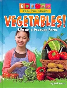 Vegetables!: Life on a Produce Farm by Ruth Owen