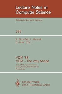 VDM '88. VDM - The Way Ahead: 2nd VDM-Europe Symposium, Dublin, Ireland, September 11-16, 1988. Proceedings (Lecture Notes in Computer Science, 328) by Robin E. Bloomfield