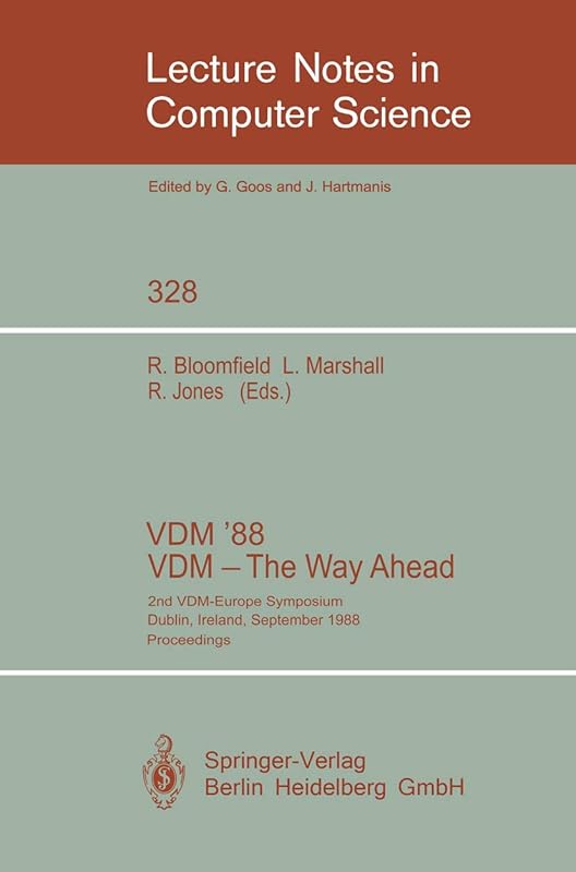 VDM '88. VDM - The Way Ahead: 2nd VDM-Europe Symposium, Dublin, Ireland, September 11-16, 1988. Proceedings (Lecture Notes in Computer Science, 328) by Robin E. Bloomfield