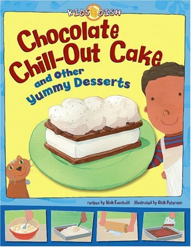 Chocolate Chill-out Cake: and Other Yummy Desserts (Kids Dish) by Nick Fauchald