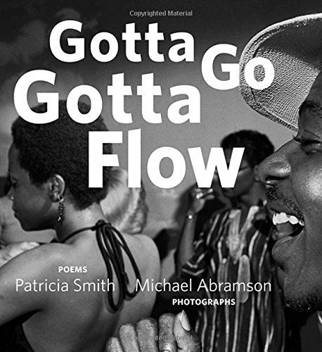 Gotta Go Gotta Flow: Life, Love, and Lust on Chicago's South Side From the Seventies by Patricia Smith