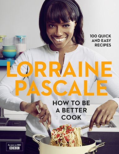 How to be a Better Cook by Lorraine Pascale