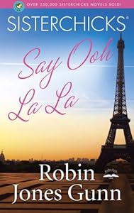 Sisterchicks Say Ooh La La! (Sisterchicks Series #5)