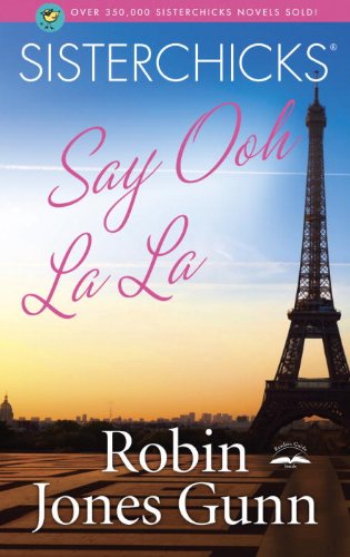 Sisterchicks Say Ooh La La! (Sisterchicks Series #5) by Robin Jones Gunn