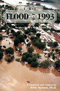 The Flood of Nineteen Ninety Three: Stories from a Midwestern Disaster by Betty Burnett