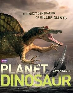 Planet Dinosaur: The Next Generation of Killer Giants
