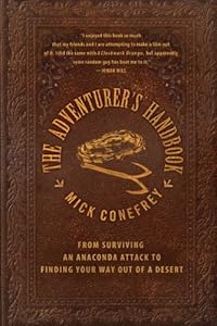 The Adventurer's Handbook: From Surviving an Anaconda Attack to Finding Your Way Out of a Desert by Mick Conefrey