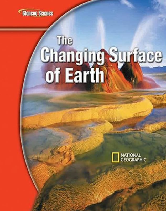 Glencoe Earth iScience Modules: The Changing Surface of Earth, Grade 6, Student Edition (GLEN SCI: CHANGING SURFACE EAR) by McGraw Hill