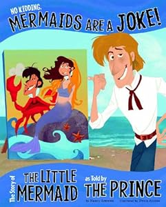 No Kidding, Mermaids Are a Joke!: The Story of the Little Mermaid as Told by the Prince