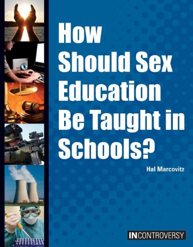 How Should Sex Education Be Taught in Schools? by Hal Marcovitz