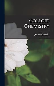 Colloid Chemistry by Jerome Alexander