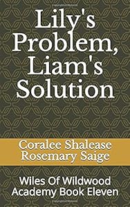 Lily's Problem, Liam's Solution: Wiles Of Wildwood Academy Book Eleven (The Wiles Of Wildwood Academy) by Coralee Shalease