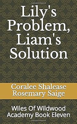 Lily's Problem, Liam's Solution: Wiles Of Wildwood Academy Book Eleven (The Wiles Of Wildwood Academy)