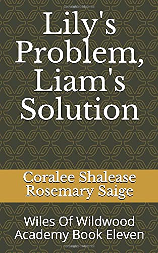 Lily's Problem, Liam's Solution: Wiles Of Wildwood Academy Book Eleven (The Wiles Of Wildwood Academy) by Coralee Shalease