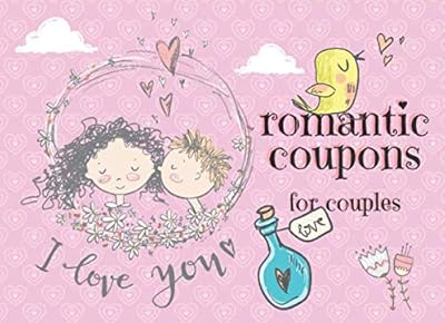 Romantic Coupons For Couples: Beautiful Book With 25 Sweet And Romantic Coupons For Two. Great Gift For Valentines, Birthday And Anniversary