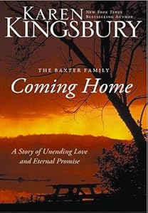 Coming Home: A Story of Unending Love and Eternal Promise (Baxter Family)