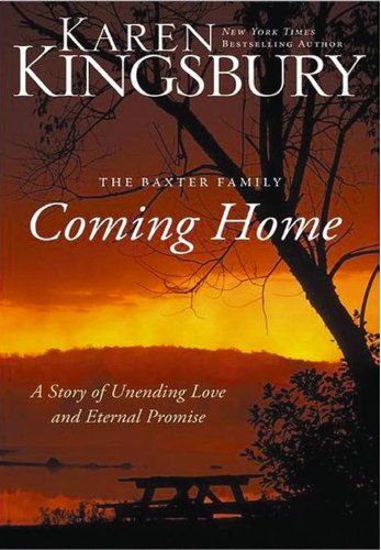 Coming Home: A Story of Unending Love and Eternal Promise (Baxter Family) by Karen Kingsbury