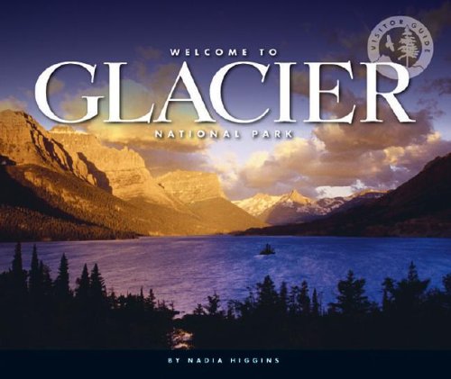 Welcome to Glacier National Park (Visitor Guides) by Nadia Higgins