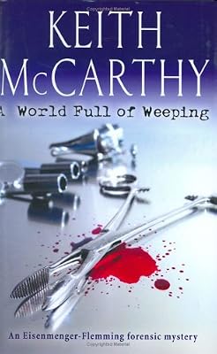 A World Full of Weeping: An Eisenmenger - Flemming Forensic Mystery (Eisenmenger-Flemming Forensic Mysteries)