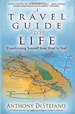 A Travel Guide to Life: Transforming Yourself from Head to Soul