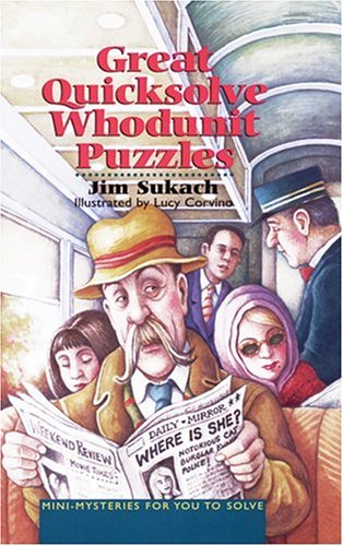 Great Quicksolve Whodunit Puzzles: Mini-Mysteries for You to Solve by Jim Sukach