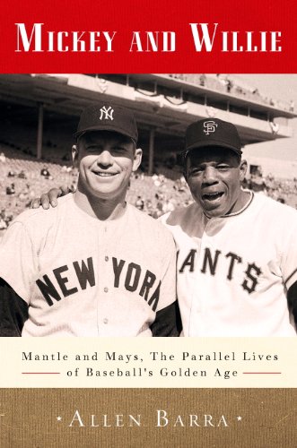 Mickey and Willie: Mantle and Mays, the Parallel Lives of Baseball's Golden Age by Allen Barra