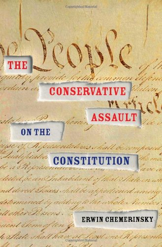 The Conservative Assault on the Constitution by Erwin Chemerinsky