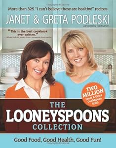 The Looneyspoons Collection: Good Food, Good Health, Good Fun! by Janet Podleski
