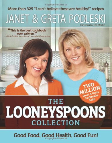 The Looneyspoons Collection: Good Food, Good Health, Good Fun! by Janet Podleski
