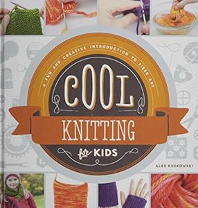 Cool Knitting for Kids: A Fun and Creative Introduction to Fiber Art